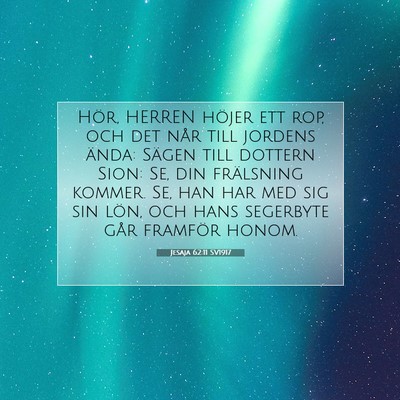 Picture 07 - Jesaja 62:11 SV1917 - Hör, HERREN höjer ett rop, och det når till - Bible Verse Picture