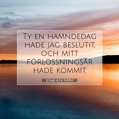 Picture 07 - Jesaja 63:4 SV1917 - Ty en hämndedag hade jag beslutit, och mitt - Bible Verse Picture