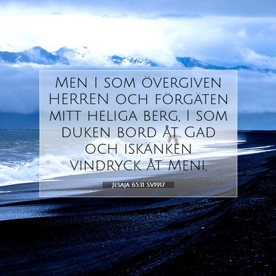 Picture 07 - Jesaja 65:11 SV1917 - Men I som övergiven HERREN och förgäten mitt - Bible Verse Picture