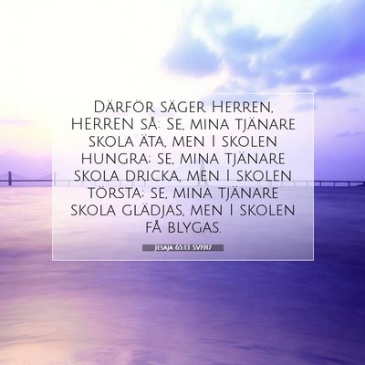Picture 07 - Jesaja 65:13 SV1917 - Därför säger Herren, HERREN så: Se, mina - Bible Verse Picture