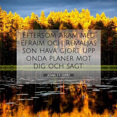 Picture 07 - Jesaja 7:5 SV1917 - Eftersom Aram med Efraim och Remaljas son hava - Bible Verse Picture