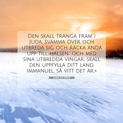 Picture 07 - Jesaja 8:8 SV1917 - Den skall tränga fram i Juda, svämma över och - Bible Verse Picture