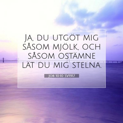 Picture 07 - Job 10:10 SV1917 - Ja, du utgöt mig såsom mjölk, och såsom - Bible Verse Picture