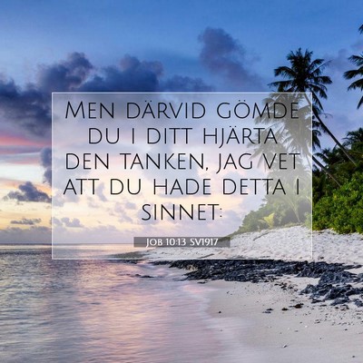 Picture 07 - Job 10:13 SV1917 - Men därvid gömde du i ditt hjärta den tanken, - Bible Verse Picture