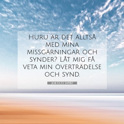 Picture 07 - Job 13:23 SV1917 - Huru är det alltså med mina missgärningar och - Bible Verse Picture