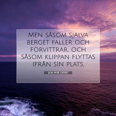 Picture 07 - Job 14:18 SV1917 - Men såsom själva berget faller och förvittrar, - Bible Verse Picture