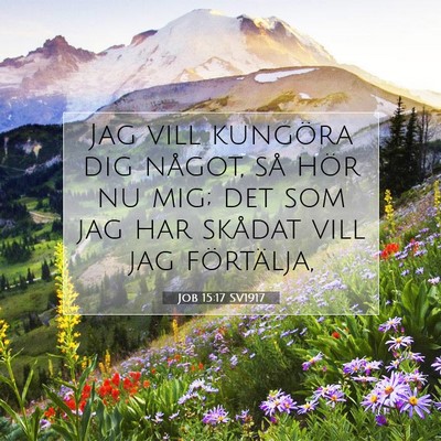 Picture 07 - Job 15:17 SV1917 - Jag vill kungöra dig något, så hör nu mig; - Bible Verse Picture