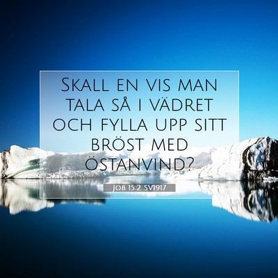 Picture 07 - Job 15:2 SV1917 - Skall en vis man tala så i vädret och fylla upp - Bible Verse Picture