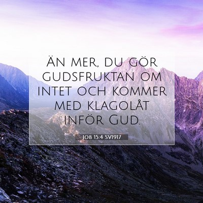 Picture 07 - Job 15:4 SV1917 - Än mer, du gör gudsfruktan om intet och kommer - Bible Verse Picture