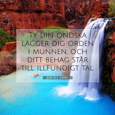 Picture 07 - Job 15:5 SV1917 - Ty din ondska lägger dig orden i munnen, och - Bible Verse Picture