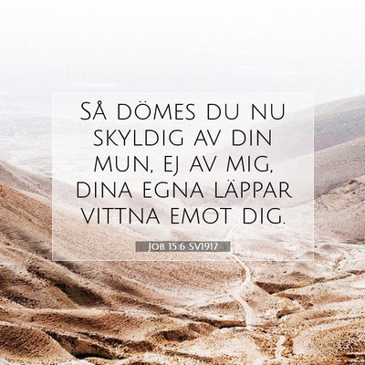 Picture 07 - Job 15:6 SV1917 - Så dömes du nu skyldig av din mun, ej av mig, - Bible Verse Picture