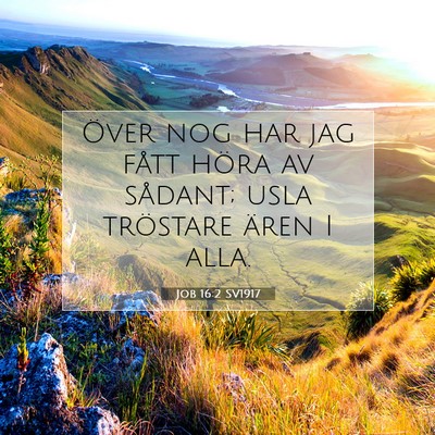 Picture 07 - Job 16:2 SV1917 - Över nog har jag fått höra av sådant; usla - Bible Verse Picture