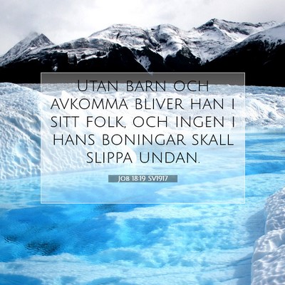 Picture 07 - Job 18:19 SV1917 - Utan barn och avkomma bliver han i sitt folk, och - Bible Verse Picture