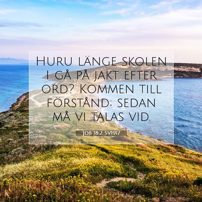 Picture 07 - Job 18:2 SV1917 - Huru länge skolen I gå på jakt efter ord? - Bible Verse Picture