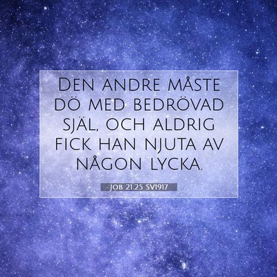 Picture 07 - Job 21:25 SV1917 - Den andre måste dö med bedrövad själ, och - Bible Verse Picture