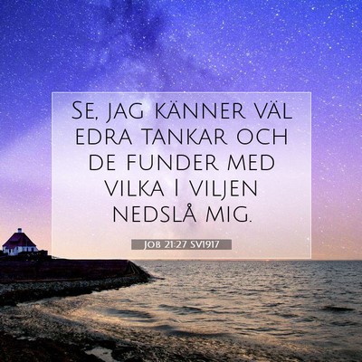 Picture 07 - Job 21:27 SV1917 - Se, jag känner väl edra tankar och de funder - Bible Verse Picture