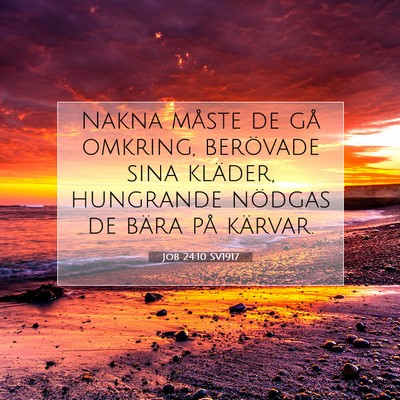 Picture 07 - Job 24:10 SV1917 - Nakna måste de gå omkring, berövade sina - Bible Verse Picture
