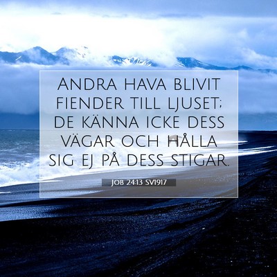 Picture 07 - Job 24:13 SV1917 - Andra hava blivit fiender till ljuset; de känna - Bible Verse Picture