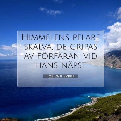 Picture 07 - Job 26:11 SV1917 - Himmelens pelare skälva, de gripas av förfäran - Bible Verse Picture