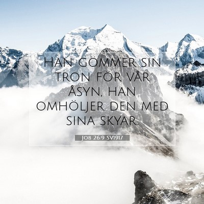 Picture 07 - Job 26:9 SV1917 - Han gömmer sin tron för vår åsyn, han - Bible Verse Picture