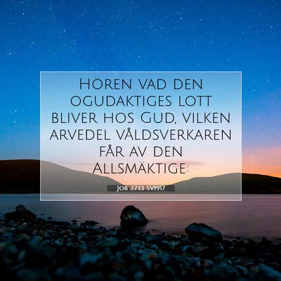 Picture 07 - Job 27:13 SV1917 - Hören vad den ogudaktiges lott bliver hos Gud, - Bible Verse Picture