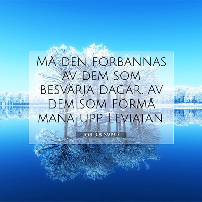Picture 07 - Job 3:8 SV1917 - Må den förbannas av dem som besvärja dagar, av - Bible Verse Picture