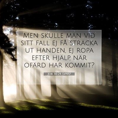 Picture 07 - Job 30:24 SV1917 - Men skulle man vid sitt fall ej få sträcka ut - Bible Verse Picture