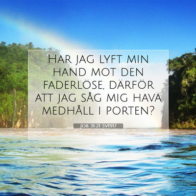 Picture 07 - Job 31:21 SV1917 - Har jag lyft min hand mot den faderlöse, - Bible Verse Picture