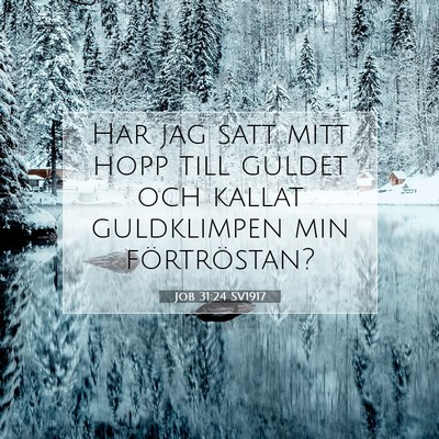 Picture 07 - Job 31:24 SV1917 - Har jag satt mitt hopp till guldet och kallat - Bible Verse Picture