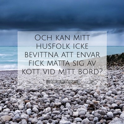 Picture 07 - Job 31:31 SV1917 - Och kan mitt husfolk icke bevittna att envar fick - Bible Verse Picture