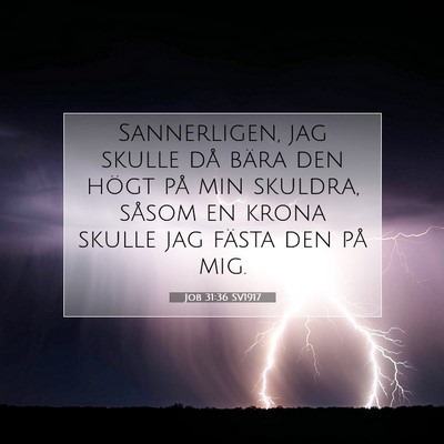 Picture 07 - Job 31:36 SV1917 - Sannerligen, jag skulle då bära den högt på - Bible Verse Picture