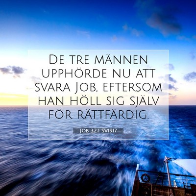 Picture 07 - Job 32:1 SV1917 - De tre männen upphörde nu att svara Job, - Bible Verse Picture