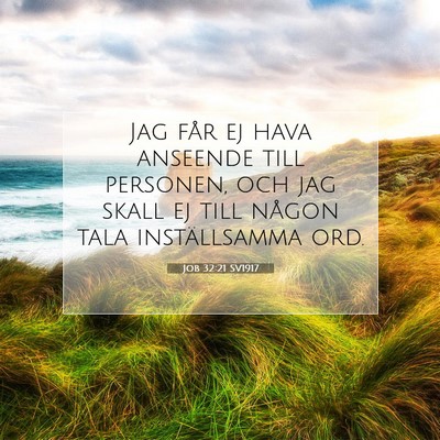 Picture 07 - Job 32:21 SV1917 - Jag får ej hava anseende till personen, och jag - Bible Verse Picture