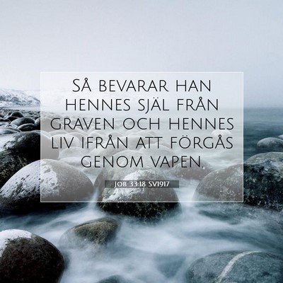 Picture 07 - Job 33:18 SV1917 - Så bevarar han hennes själ från graven och - Bible Verse Picture