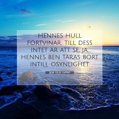 Picture 07 - Job 33:21 SV1917 - Hennes hull förtvinar, till dess intet är att - Bible Verse Picture