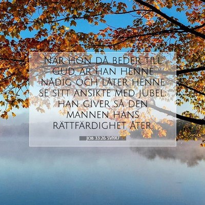 Picture 07 - Job 33:26 SV1917 - När hon då beder till Gud, är han henne nådig - Bible Verse Picture