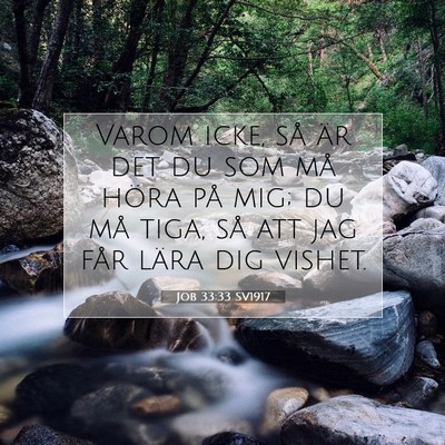 Picture 07 - Job 33:33 SV1917 - Varom icke, så är det du som må höra på mig; - Bible Verse Picture