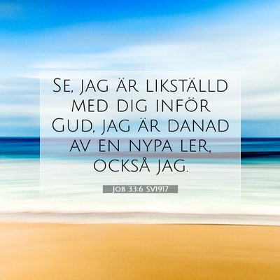 Picture 07 - Job 33:6 SV1917 - Se, jag är likställd med dig inför Gud, jag - Bible Verse Picture