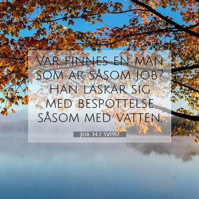 Picture 07 - Job 34:7 SV1917 - Var finnes en man som är såsom Job? Han läskar - Bible Verse Picture