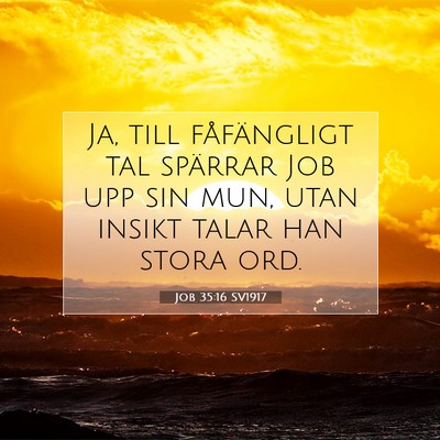 Picture 07 - Job 35:16 SV1917 - Ja, till fåfängligt tal spärrar Job upp sin - Bible Verse Picture