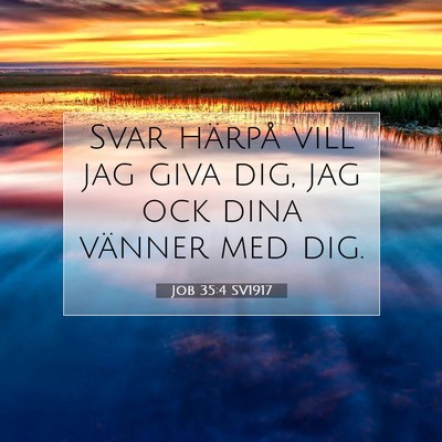 Picture 07 - Job 35:4 SV1917 - Svar härpå vill jag giva dig, jag ock dina - Bible Verse Picture