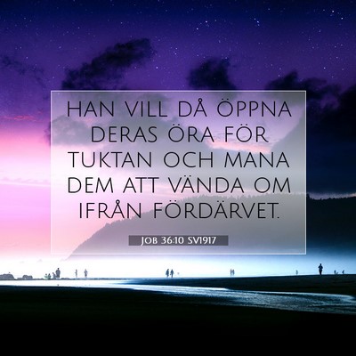 Picture 07 - Job 36:10 SV1917 - han vill då öppna deras öra för tuktan och - Bible Verse Picture