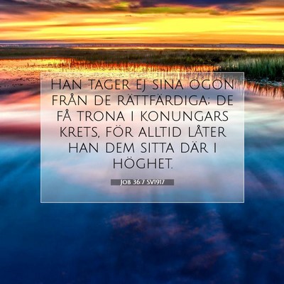 Picture 07 - Job 36:7 SV1917 - Han tager ej sina ögon från de rättfärdiga; - Bible Verse Picture