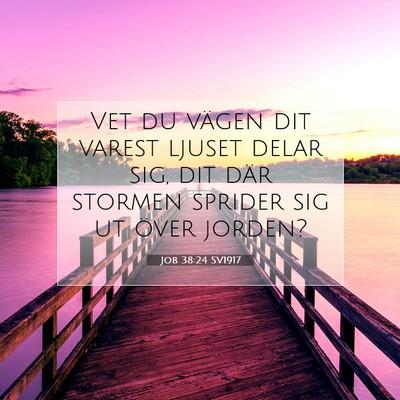 Picture 07 - Job 38:24 SV1917 - Vet du vägen dit varest ljuset delar sig, dit - Bible Verse Picture