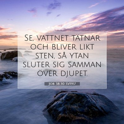 Picture 07 - Job 38:30 SV1917 - Se, vattnet tätnar och bliver likt sten, så - Bible Verse Picture