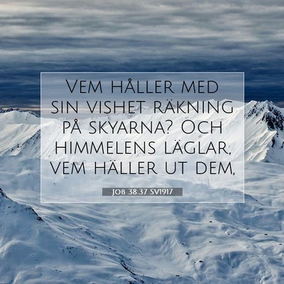 Picture 07 - Job 38:37 SV1917 - Vem håller med sin vishet räkning på skyarna? - Bible Verse Picture
