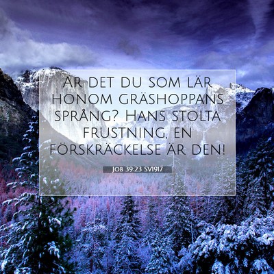 Picture 07 - Job 39:23 SV1917 - Är det du som lär honom gräshoppans språng? - Bible Verse Picture