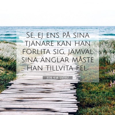 Picture 07 - Job 4:18 SV1917 - Se, ej ens på sina tjänare kan han förlita - Bible Verse Picture