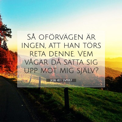Picture 07 - Job 41:1 SV1917 - Så oförvägen är ingen, att han törs reta - Bible Verse Picture