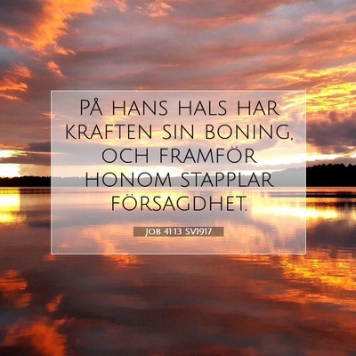 Picture 07 - Job 41:13 SV1917 - På hans hals har kraften sin boning, och - Bible Verse Picture